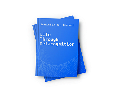 Life Through Metacognition