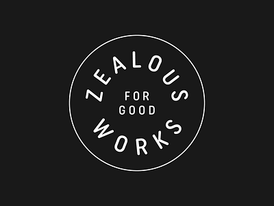 Zealous For Good Works | Badge Design