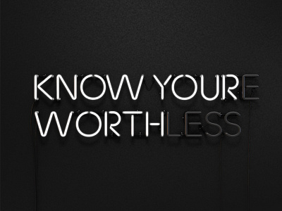 Know You're Worthless