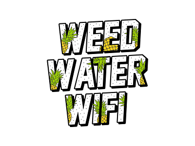 Weed, Water, Wifi