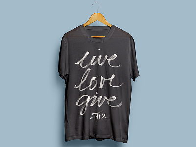 Live Love Give Shirt Design design handlettering live love give script typography