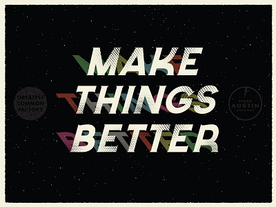 Make Things Better - Greatest Common Factory slogan 2020 512 adobe illustrator art austin texas black branding colorful design factory funk halftone shadow space texture tshirt design type type design typography ui