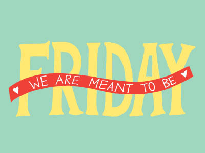 Friday, We Are Meant To Be! color colors freehand friday hand drawn hand lettering hand letters handdrawn lettering letters tgif type typography
