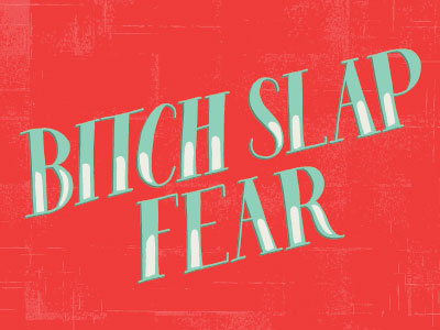 Bitch Slap Fear (vertical attached) bitch slap color colors freehand hand drawn hand lettering hand letters handdrawn lettering letters monday motivational motivational monday type typography