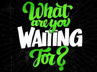 What Are You Waiting For? (Jason Vandenberg) color colors guest post hand drawn hand letters lettering letters monday motivational motivational monday type typography