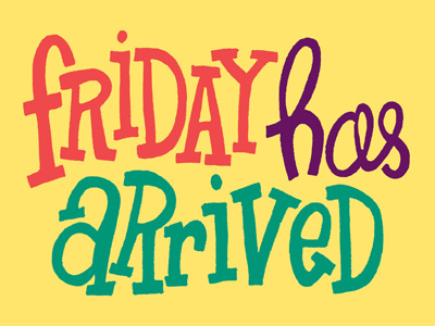 Friday Has Arrived freehand friday fuck yeah friday hand lettering hand letters handdrawn lettering letters tgif type typography