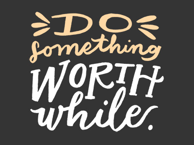 Do Something Worth While (Kristen Drozdowski) color colors guest post hand drawn hand letters lettering letters monday motivational motivational monday type typography