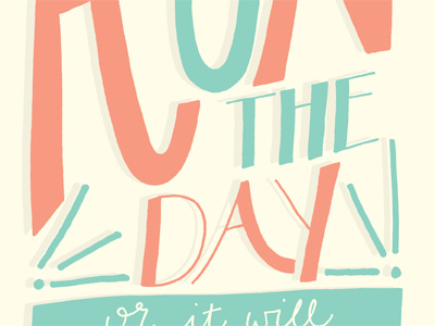 Run The Day, or It Will Run You color colors hand drawn hand lettering hand letters lettering letters monday motivational motivational monday type typography