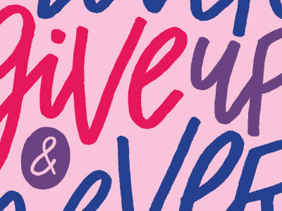 Never Give Up & Never Give In color colors hand drawn hand lettering hand letters lettering letters monday motivational motivational monday type typography