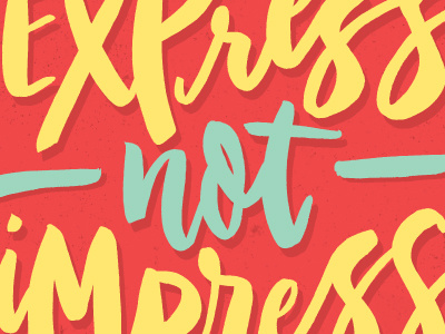 Live to Express, Not Impress color colors hand drawn hand lettering hand letters lettering letters monday motivational motivational monday type typography