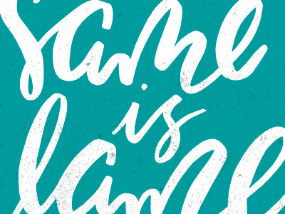The Same is Lame color colors hand drawn hand lettering hand letters lettering letters monday motivational motivational monday type typography