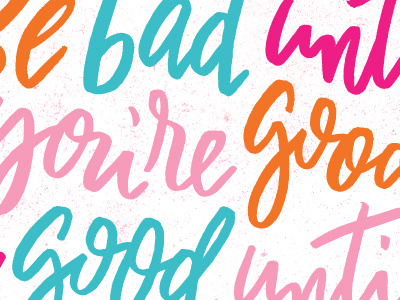 Be Bad Until You're Good & Good Until You're Bad color colors hand drawn hand lettering hand letters lettering letters monday motivational motivational monday type typography