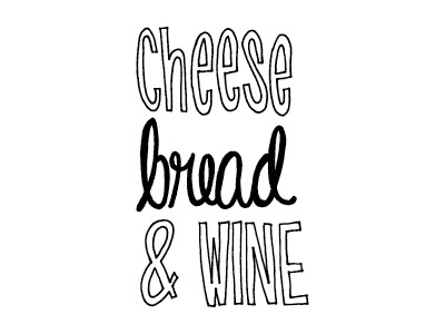 Cheese Bread & Wine bread cheese freehand hand drawn hand lettering hand letters handdrawn lettering letters sagmeister script the happy show thehappyshow type typography wine yum yummy type