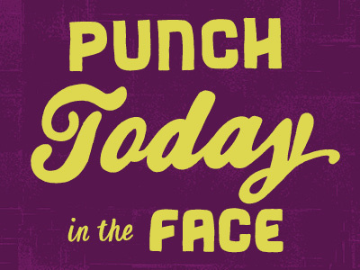 Punch Today in the Face color colors freehand hand drawn hand lettering hand letters handdrawn lettering letters monday motivational motivational monday punch script today type typography