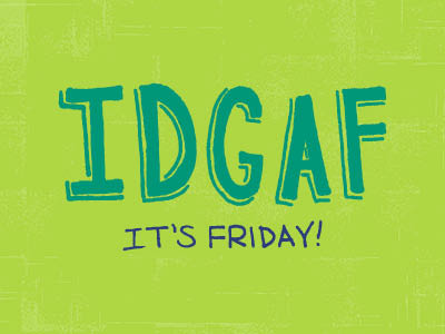 IDGAF, It's Friday! cheers color colors freehand friday fuck hand drawn hand lettering hand letters handdrawn idgaf lettering letters tgif type typography