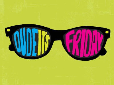 Dude, it's Friday!