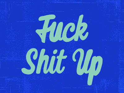 Fuck Shit Up color colors freehand fuck hand drawn hand lettering hand letters handdrawn lettering letters monday motivational motivational monday script shit type typography