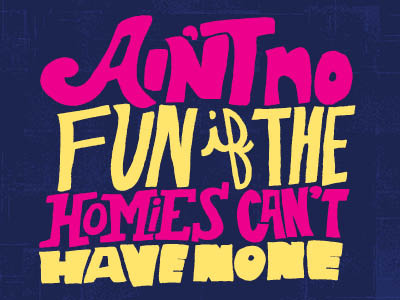 Ain't No Fun... color colors freehand hand drawn hand lettering hand letters handdrawn homies lettering letters script snoop snoop dogg type typography