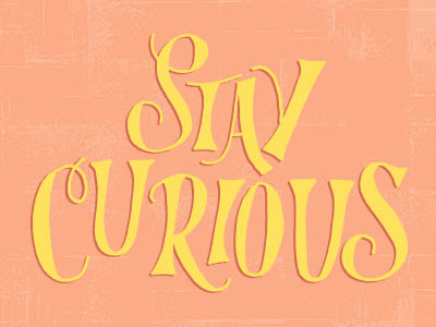 Stay Curious 2013 color colors freehand hand drawn hand lettering hand letters handdrawn lettering letters monday motivational motivational monday resolutions resolve resoultion type typography
