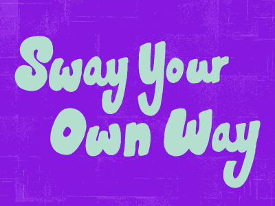 Sway Your Own Way color colors freehand hand drawn hand lettering hand letters handdrawn lettering letters monday motivational motivational monday script type typography