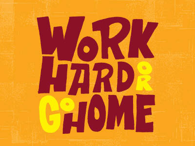 Work Hard Or Go Home color colors freehand hand drawn hand lettering hand letters handdrawn lettering letters monday motivational motivational monday type typography