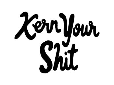 Kern Your Shit by Eliza Hack on Dribbble