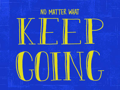 No Matter What, Keep Going