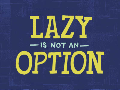 Lazy is Not an Option