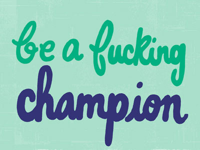 Be A Fucking Champion color colors freehand hand drawn hand lettering hand letters handdrawn lettering letters monday motivational motivational monday script type typography