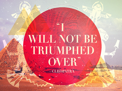 I Will Not Be Triumphed Over cleopatra egypitian egypt illustration photography typography