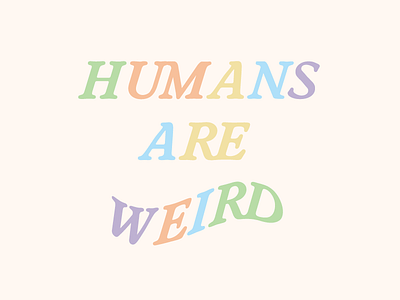 Humans Are Weird