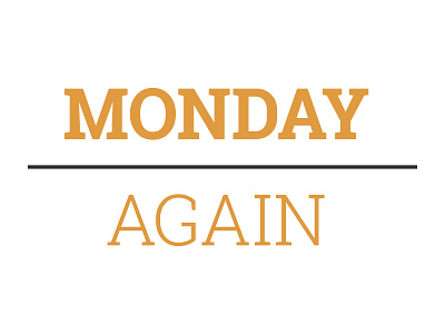 Monday Again again beginning boring hate monday new project week weekend