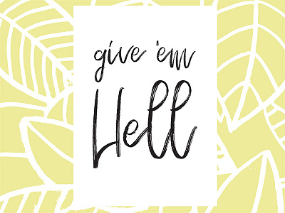 Give 'em Hell illustration inspirational quote