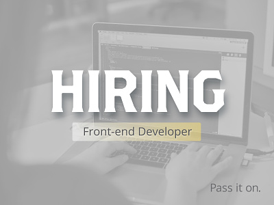 We're Hiring a Front-end Developer, pass it on! developer hiring jobs ui website