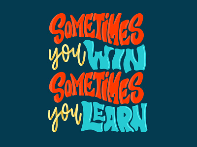 Sometimes You Win, Sometimes You Learn design illustration lettering lettering art lettering artist motivation typography