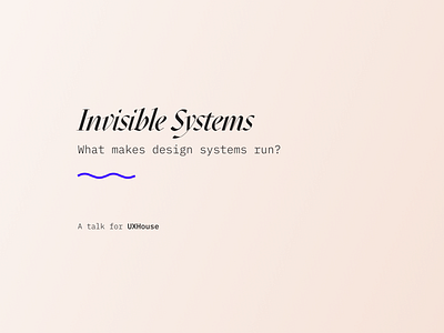 Invisible Systems: a talk on design system infrastructure