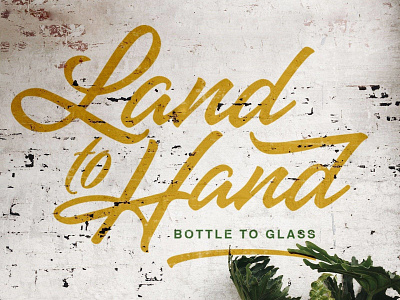 Land to Hand, Bottle to Glass.