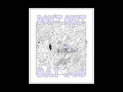 Don't quit your day job day job illustration poster poster art poster design tee tshirt