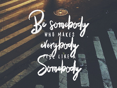 Be somebody