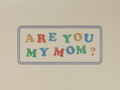 are you my mom?