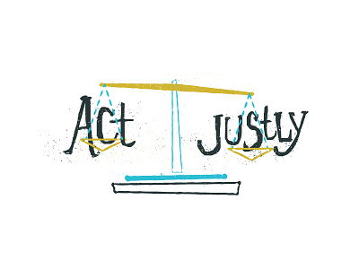 Act Justly act bible illustration just justice justly lettering micah scales scripture texture verse