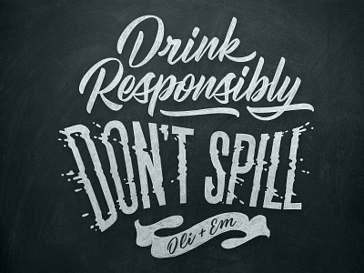 Drink Responsibly, Don't Spill calligraphy chalk chalk typography custom custom type lettering logotype type typography vector