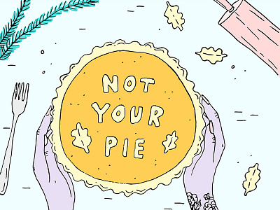 Not Your Pie fall illustration pie thanksgiving