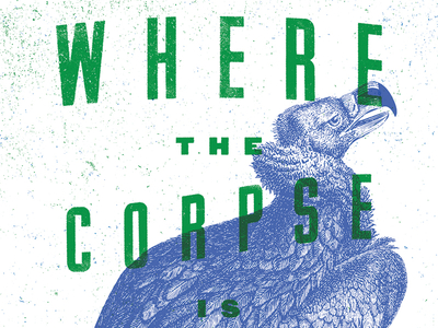 Where the Corpse is... corpse jesus poster design scripture stuff jesus said textured tried and true vulture