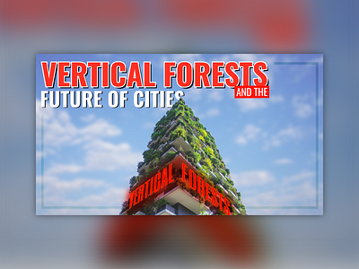 Vertical Forests - YouTube Thumbnail design graphic design open source thumbnail typography youtube