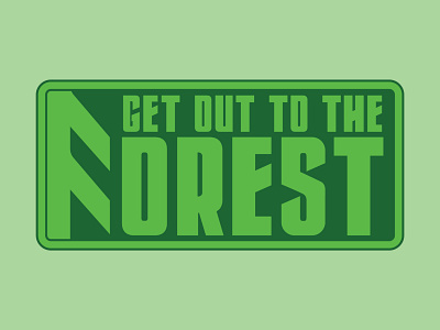 Get Out to The Forest!