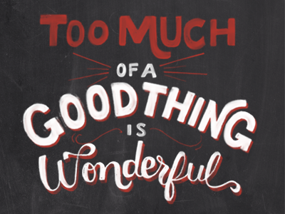 too much of a good thing.. chalk lettering hand lettering typography