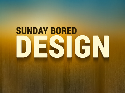 Sunday Bored Design bored design sunday