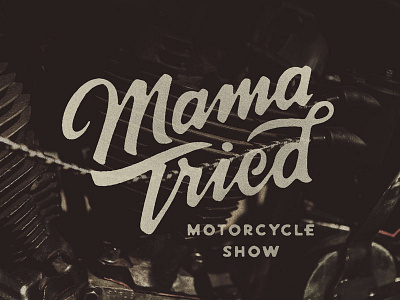 Mama Tried brush hand lettering logo made motorcycle script type typography