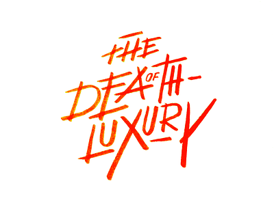 The Death of Luxury death handlettering lettering luxury type